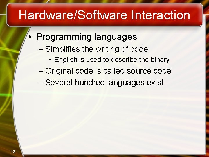Hardware/Software Interaction • Programming languages – Simplifies the writing of code • English is Hardware/Software Interaction • Programming languages – Simplifies the writing of code • English is