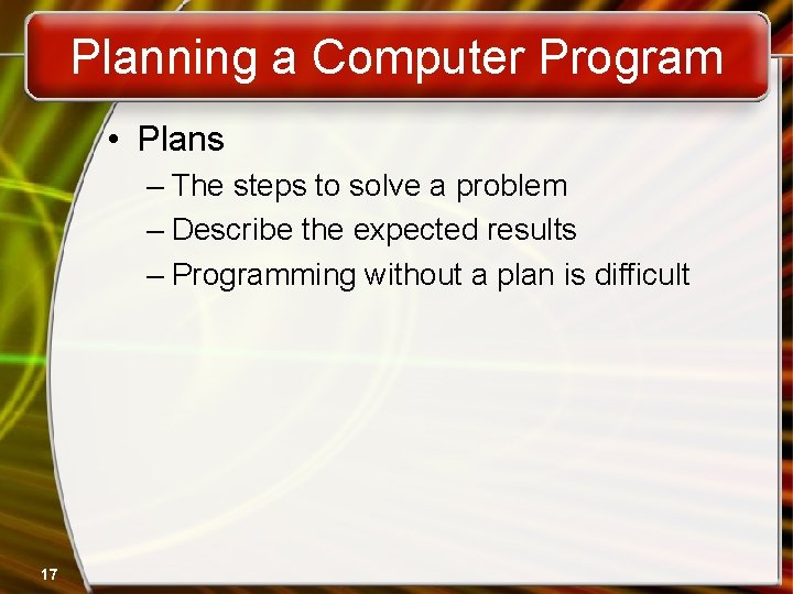 Planning a Computer Program • Plans – The steps to solve a problem – Planning a Computer Program • Plans – The steps to solve a problem –