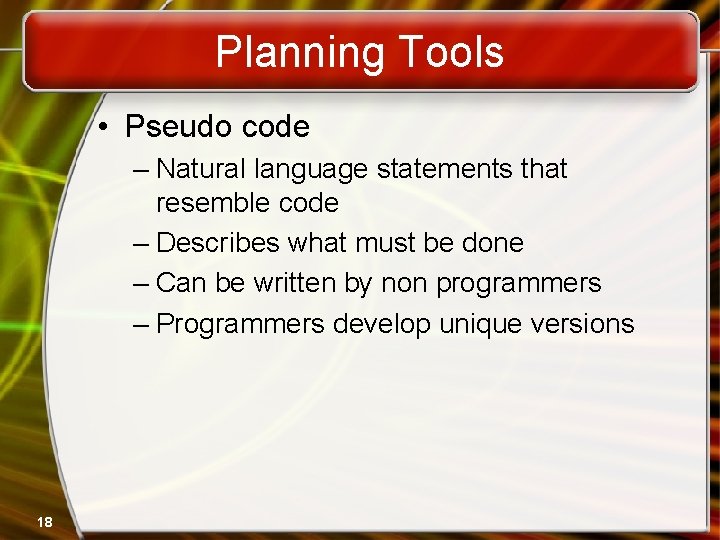 Planning Tools • Pseudo code – Natural language statements that resemble code – Describes Planning Tools • Pseudo code – Natural language statements that resemble code – Describes