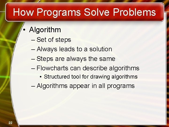 How Programs Solve Problems • Algorithm – Set of steps – Always leads to How Programs Solve Problems • Algorithm – Set of steps – Always leads to