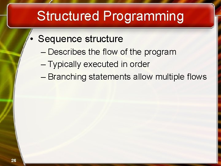 Structured Programming • Sequence structure – Describes the flow of the program – Typically Structured Programming • Sequence structure – Describes the flow of the program – Typically