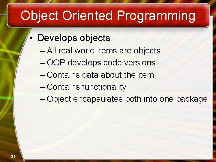Object Oriented Programming • Develops objects – All real world items are objects – Object Oriented Programming • Develops objects – All real world items are objects –