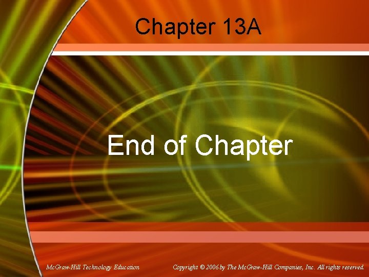 Chapter 13 A End of Chapter Mc. Graw-Hill Technology Education Copyright © 2006 by Chapter 13 A End of Chapter Mc. Graw-Hill Technology Education Copyright © 2006 by