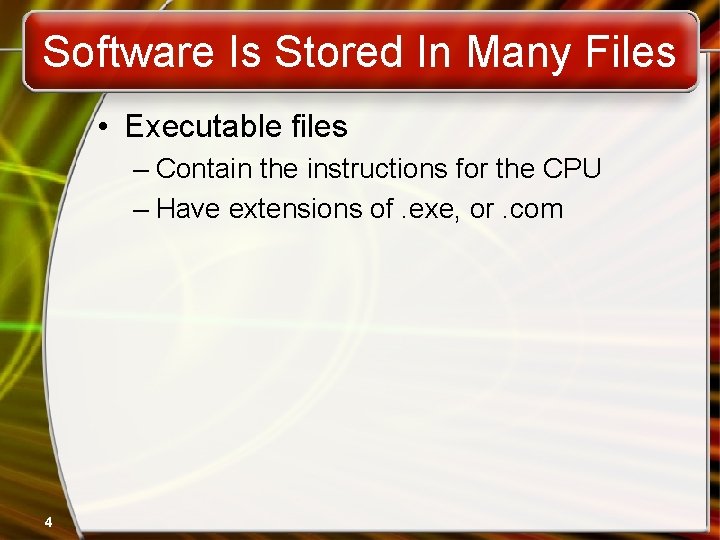 Software Is Stored In Many Files • Executable files – Contain the instructions for Software Is Stored In Many Files • Executable files – Contain the instructions for