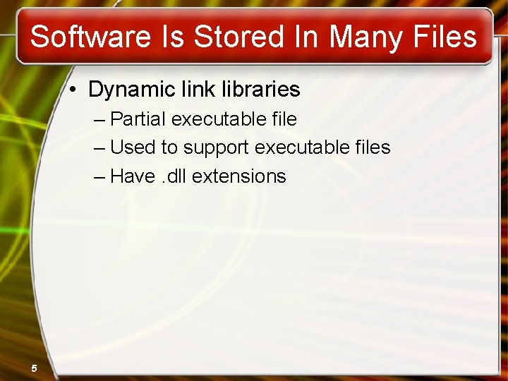 Software Is Stored In Many Files • Dynamic link libraries – Partial executable file Software Is Stored In Many Files • Dynamic link libraries – Partial executable file
