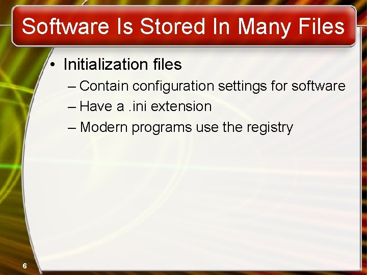 Software Is Stored In Many Files • Initialization files – Contain configuration settings for Software Is Stored In Many Files • Initialization files – Contain configuration settings for