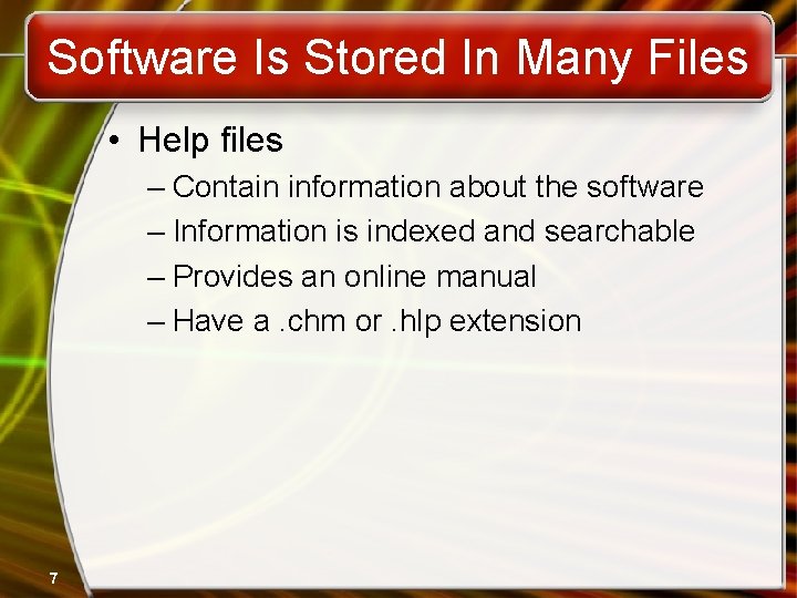 Software Is Stored In Many Files • Help files – Contain information about the Software Is Stored In Many Files • Help files – Contain information about the