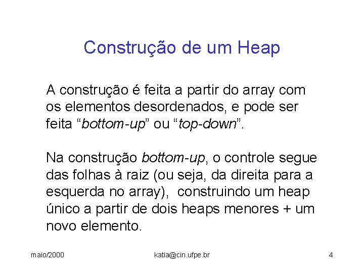 Construção de um Heap A construção é feita a partir do array com os