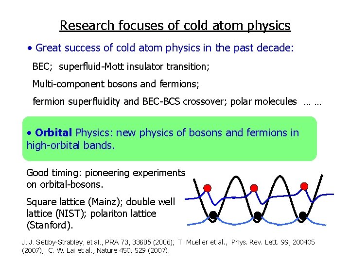 Research focuses of cold atom physics • Great success of cold atom physics in