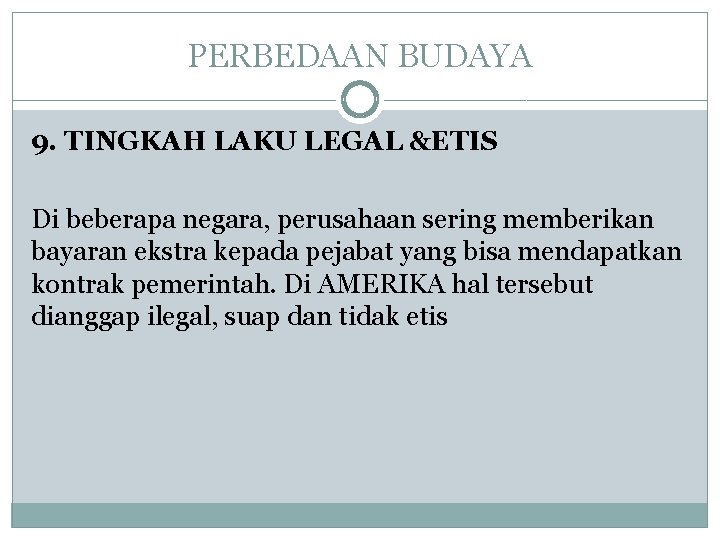 PERBEDAAN BUDAYA 9. TINGKAH LAKU LEGAL &ETIS Di beberapa negara, perusahaan sering memberikan bayaran