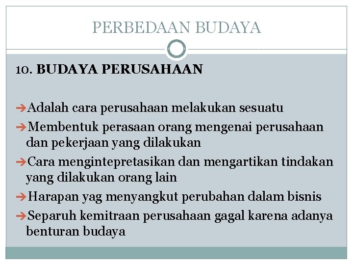 PERBEDAAN BUDAYA 10. BUDAYA PERUSAHAAN Adalah cara perusahaan melakukan sesuatu Membentuk perasaan orang mengenai