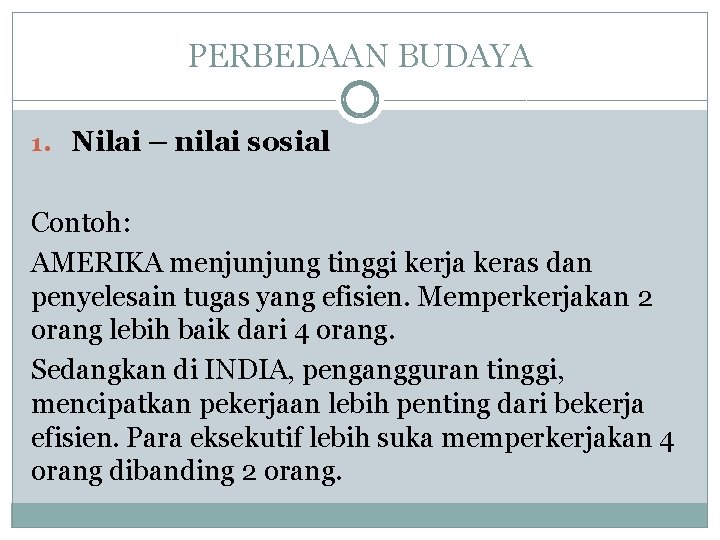 PERBEDAAN BUDAYA 1. Nilai – nilai sosial Contoh: AMERIKA menjunjung tinggi kerja keras dan