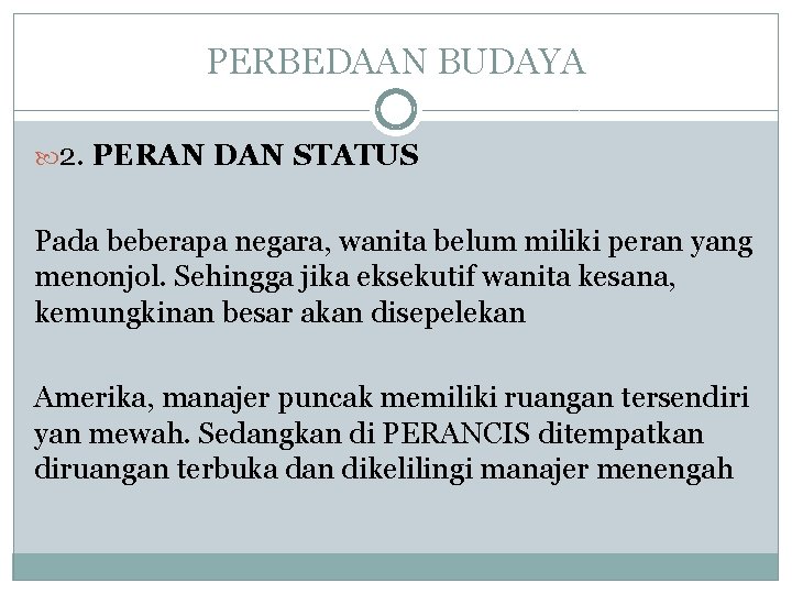 PERBEDAAN BUDAYA 2. PERAN DAN STATUS Pada beberapa negara, wanita belum miliki peran yang