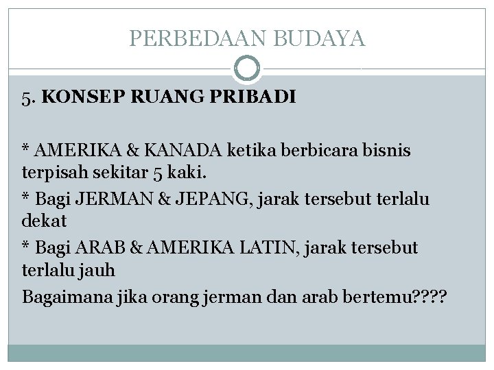 PERBEDAAN BUDAYA 5. KONSEP RUANG PRIBADI * AMERIKA & KANADA ketika berbicara bisnis terpisah