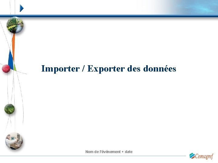 Importer / Exporter des données Nom de l’événement + date 