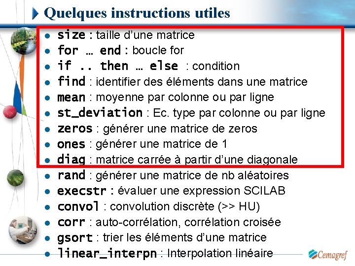 Quelques instructions utiles l l l l size : taille d’une matrice for …