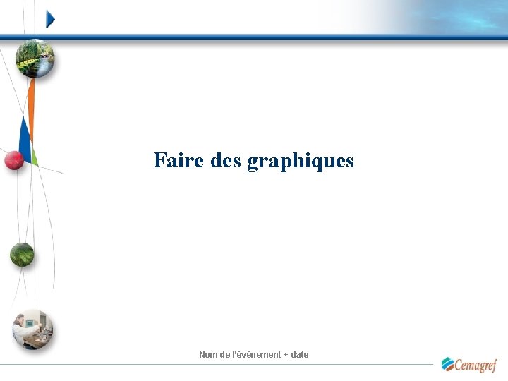 Faire des graphiques Nom de l’événement + date 