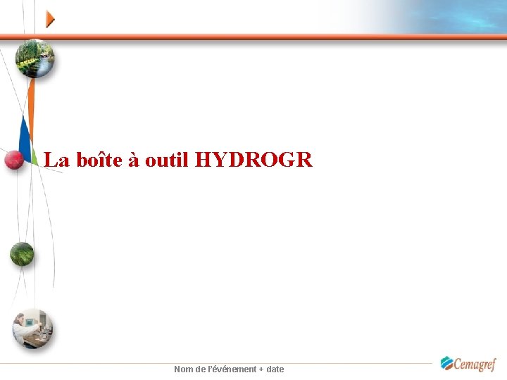 La boîte à outil HYDROGR Nom de l’événement + date 