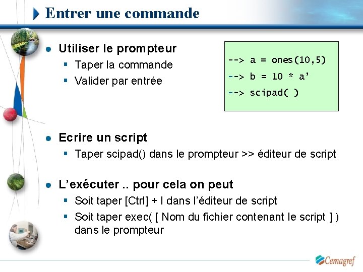 Entrer une commande l Utiliser le prompteur § Taper la commande § Valider par