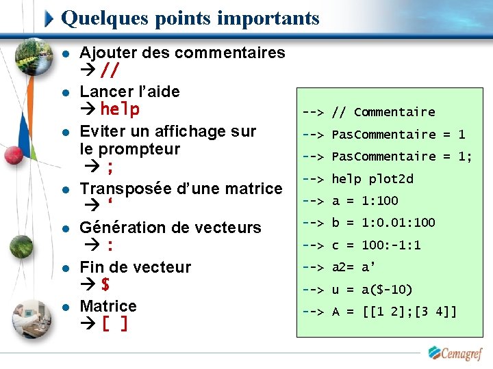 Quelques points importants l l l l Ajouter des commentaires // Lancer l’aide help