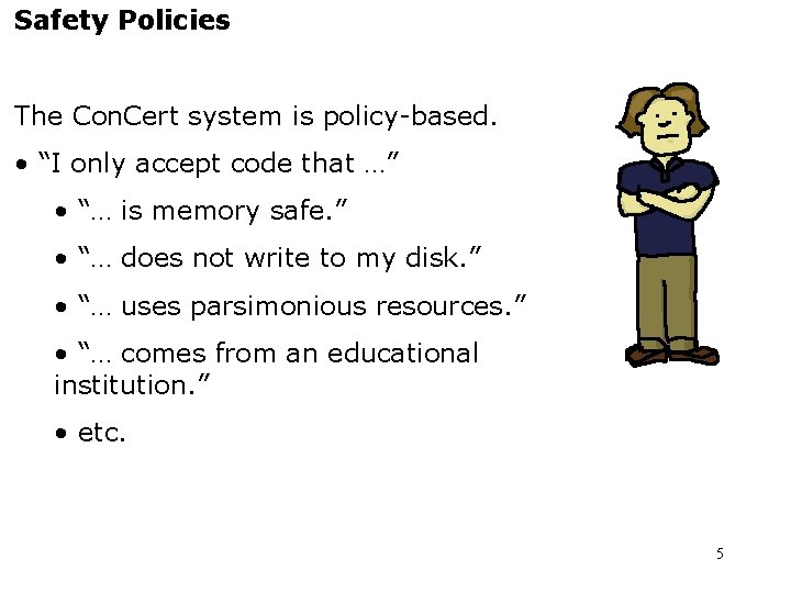 Safety Policies The Con. Cert system is policy-based. • “I only accept code that