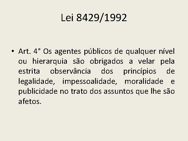 Lei 8429/1992 • Art. 4° Os agentes públicos de qualquer nível ou hierarquia são