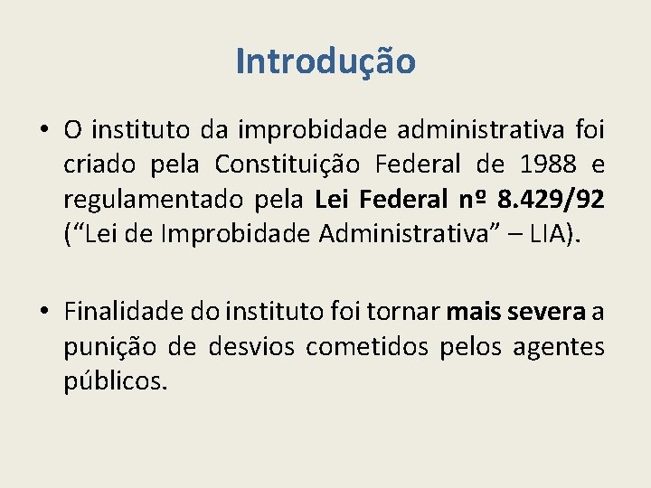 Introdução • O instituto da improbidade administrativa foi criado pela Constituição Federal de 1988