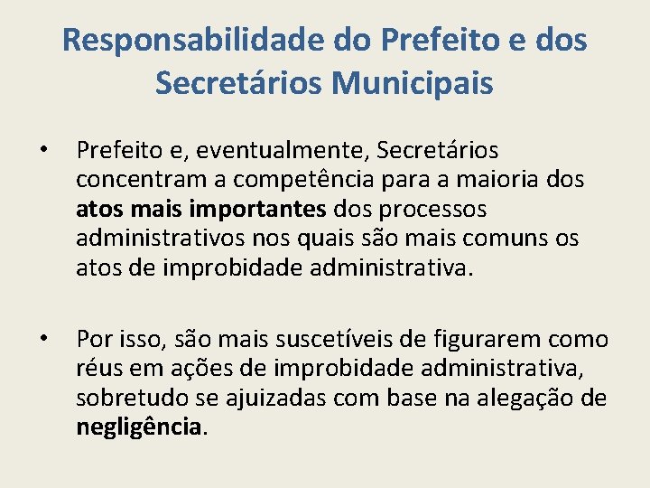 Responsabilidade do Prefeito e dos Secretários Municipais • Prefeito e, eventualmente, Secretários concentram a