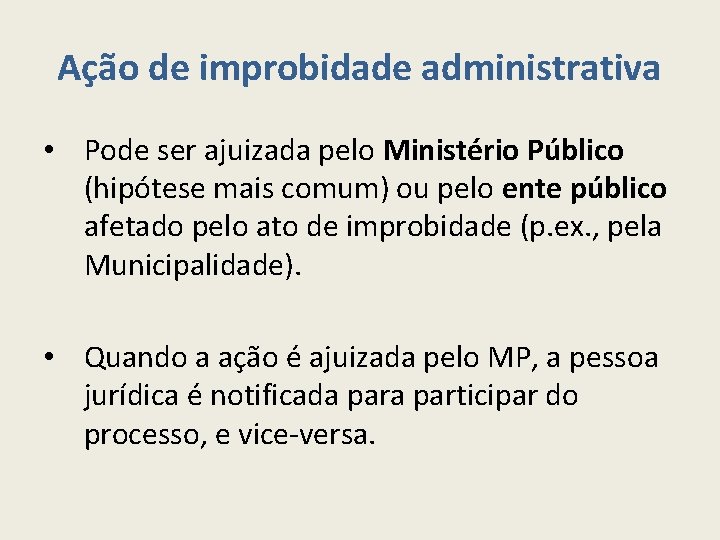 Ação de improbidade administrativa • Pode ser ajuizada pelo Ministério Público (hipótese mais comum)