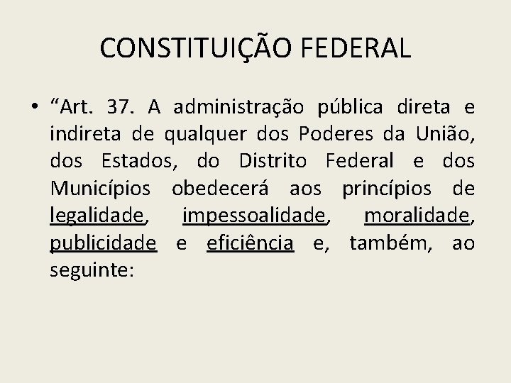 CONSTITUIÇÃO FEDERAL • “Art. 37. A administração pública direta e indireta de qualquer dos