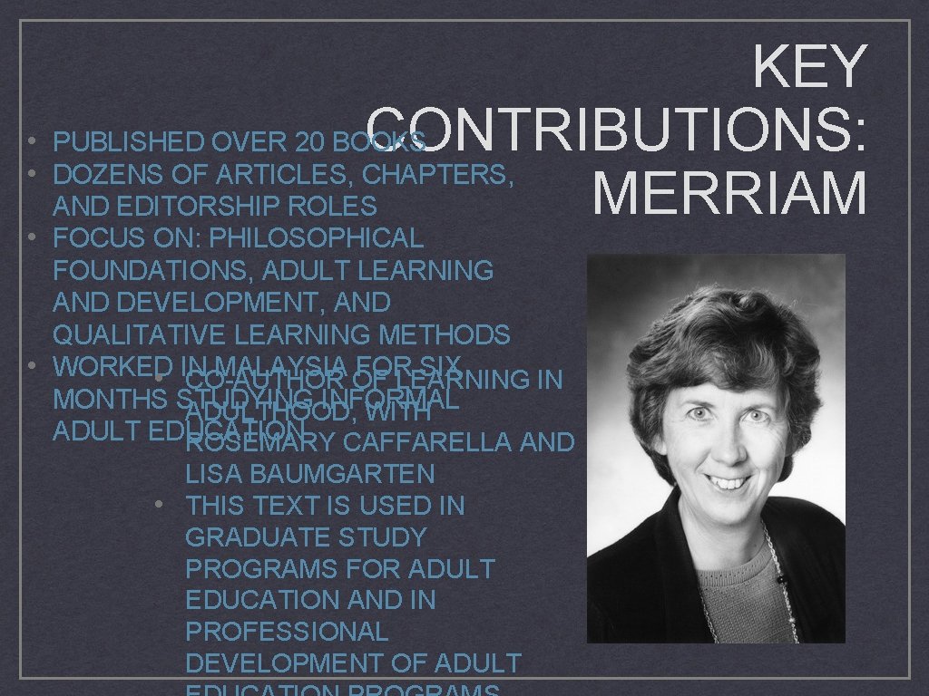 KEY CONTRIBUTIONS: • PUBLISHED OVER 20 BOOKS • DOZENS OF ARTICLES, CHAPTERS, MERRIAM AND