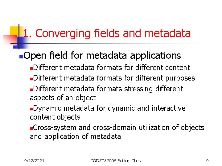 1. Converging fields and metadata n Open field for metadata applications Different metadata formats