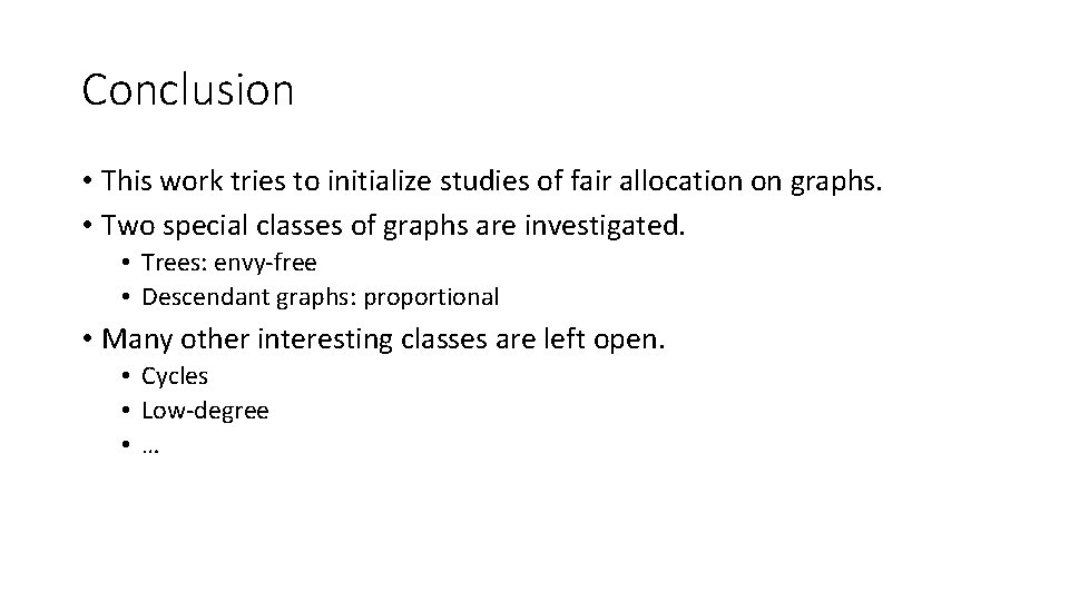 Conclusion • This work tries to initialize studies of fair allocation on graphs. • Conclusion • This work tries to initialize studies of fair allocation on graphs. •