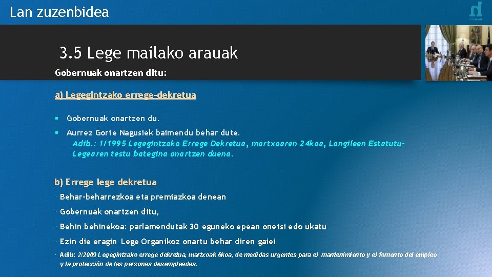 Lan zuzenbidea 3. 5 Lege mailako arauak Gobernuak onartzen ditu: a) Legegintzako errege-dekretua §