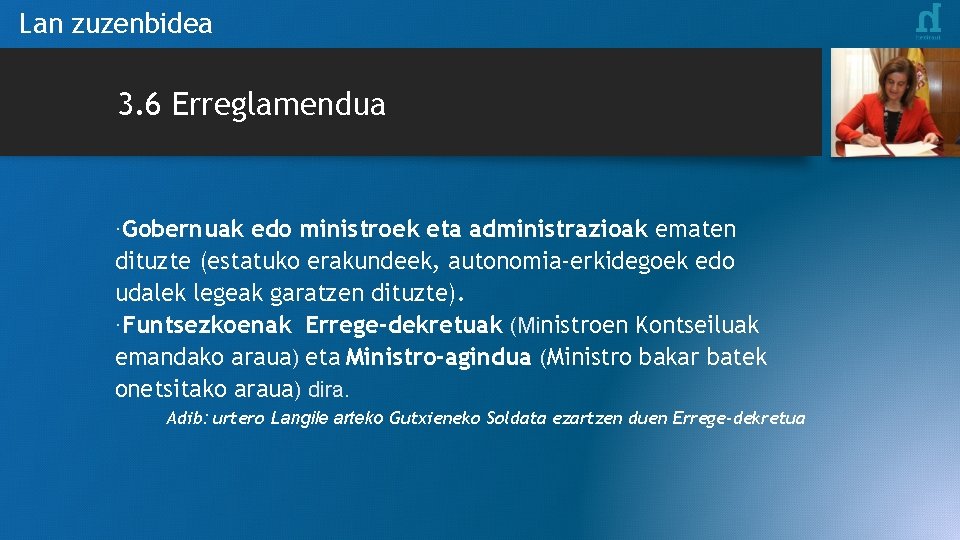 Lan zuzenbidea 3. 6 Erreglamendua ·Gobernuak edo ministroek eta administrazioak ematen dituzte (estatuko erakundeek,