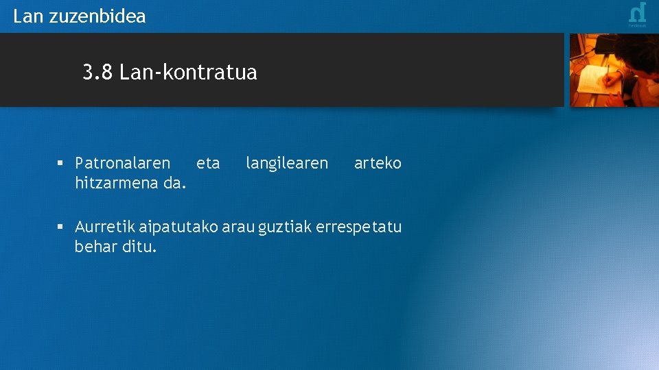 Lan zuzenbidea 3. 8 Lan-kontratua § Patronalaren eta hitzarmena da. langilearen arteko § Aurretik