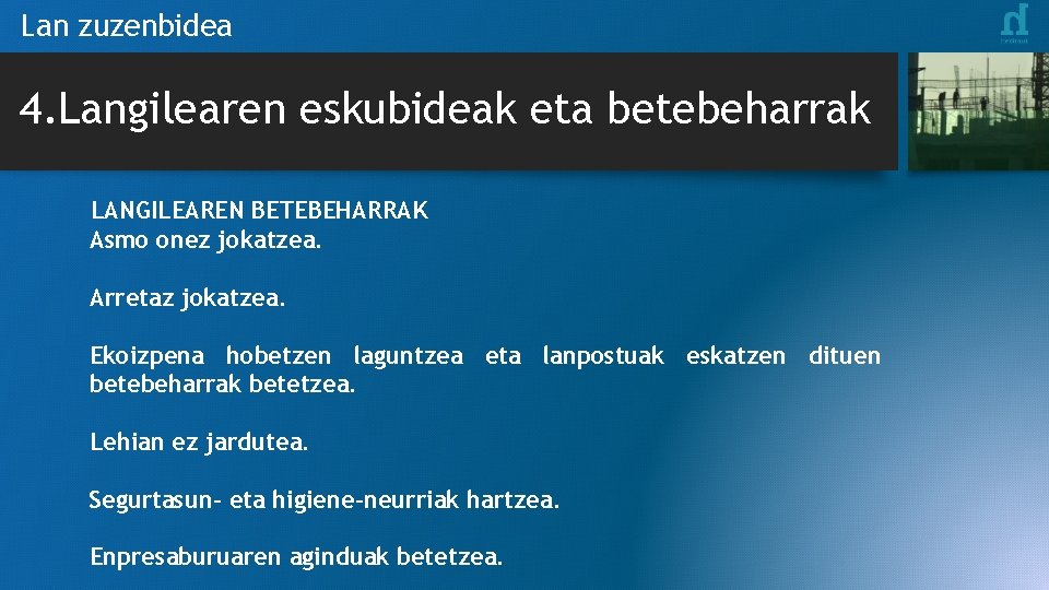 Lan zuzenbidea 4. Langilearen eskubideak eta betebeharrak LANGILEAREN BETEBEHARRAK Asmo onez jokatzea. Arretaz jokatzea.