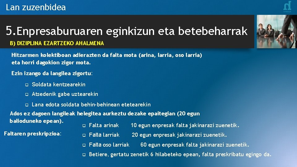 Lan zuzenbidea 5. Enpresaburuaren eginkizun eta betebeharrak B) DIZIPLINA EZARTZEKO AHALMENA Hitzarmen kolektiboan adierazten