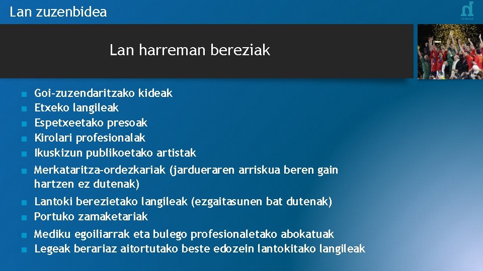 Lan zuzenbidea Lan harreman bereziak ■ ■ ■ Goi-zuzendaritzako kideak Etxeko langileak Espetxeetako presoak