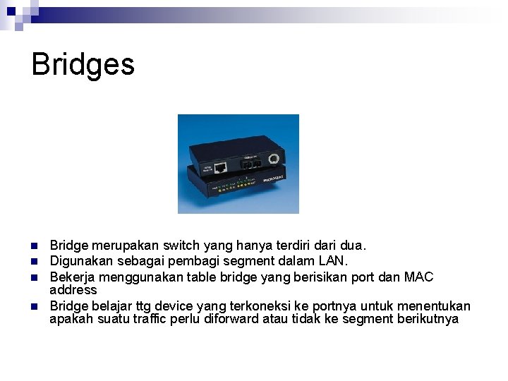 Bridges n n Bridge merupakan switch yang hanya terdiri dari dua. Digunakan sebagai pembagi