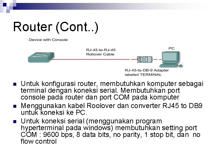 Router (Cont. . ) n n n Untuk konfigurasi router, membutuhkan komputer sebagai terminal