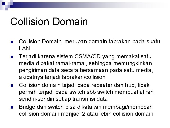 Collision Domain n n Collision Domain, merupan domain tabrakan pada suatu LAN Terjadi karena