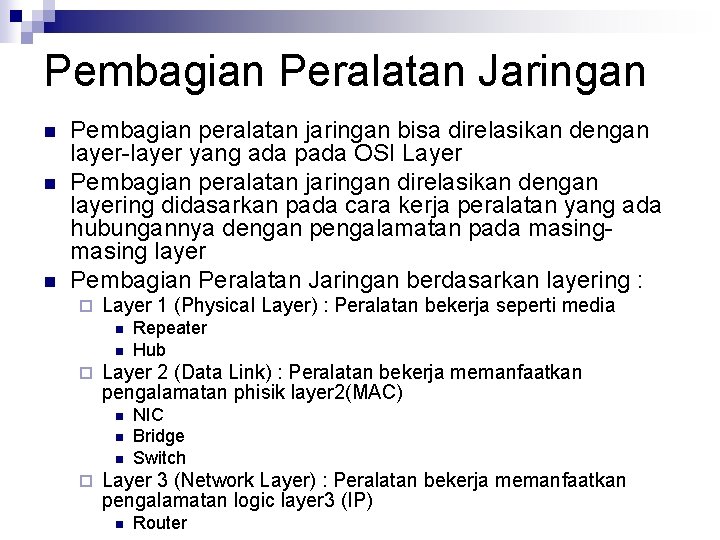 Pembagian Peralatan Jaringan n Pembagian peralatan jaringan bisa direlasikan dengan layer-layer yang ada pada