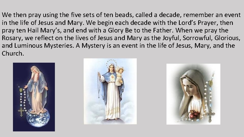 We then pray using the five sets of ten beads, called a decade, remember