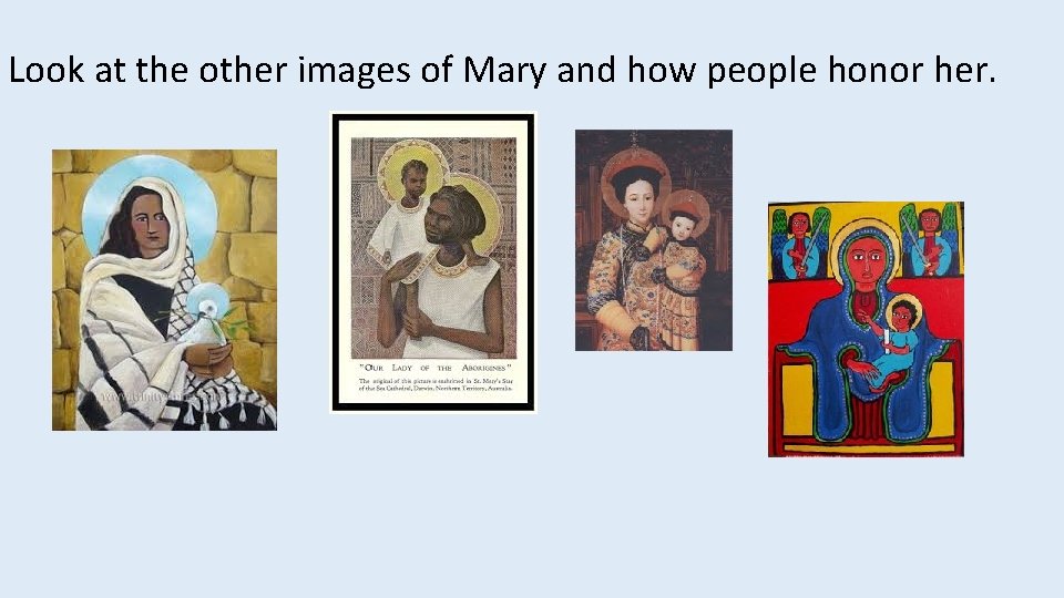 Look at the other images of Mary and how people honor her. 