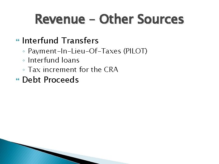 Revenue – Other Sources Interfund Transfers ◦ Payment-In-Lieu-Of-Taxes (PILOT) ◦ Interfund loans ◦ Tax