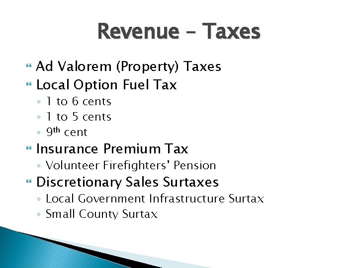 Revenue – Taxes Ad Valorem (Property) Taxes Local Option Fuel Tax ◦ 1 to