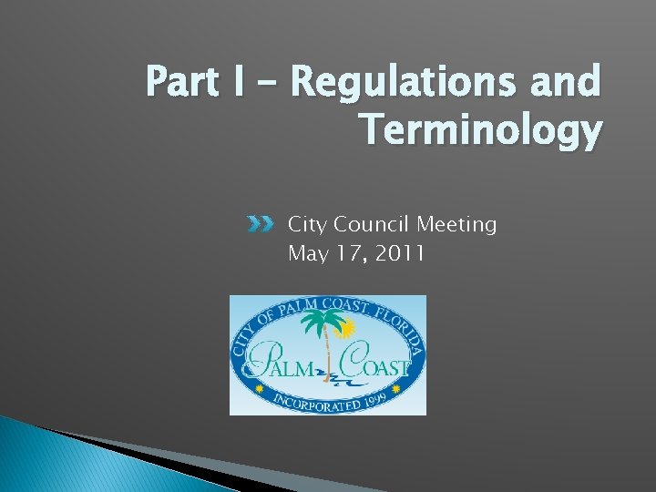 Part I – Regulations and Terminology City Council Meeting May 17, 2011 