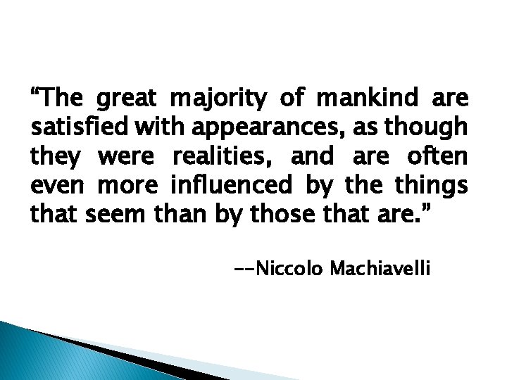 “The great majority of mankind are satisfied with appearances, as though they were realities,