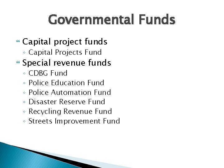 Governmental Funds Capital project funds ◦ Capital Projects Fund Special revenue funds ◦ ◦